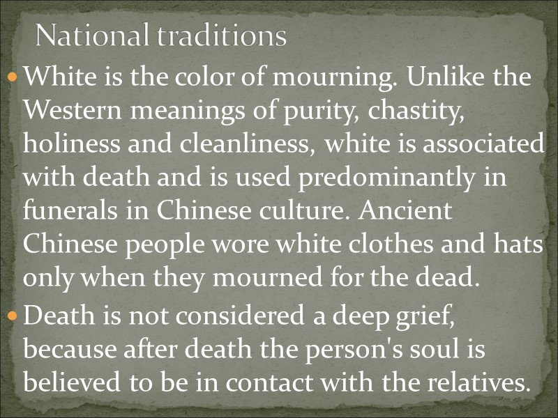 White is the color of mourning. Unlike the Western meanings of purity, chastity, holiness